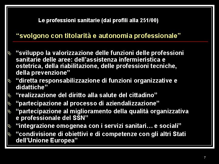 Le professioni sanitarie (dai profili alla 251/00) “svolgono con titolarità e autonomia professionale” Ä