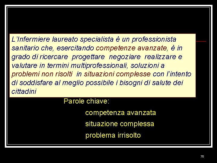 L’Infermiere laureato specialista è un professionista sanitario che, esercitando competenze avanzate, è in grado