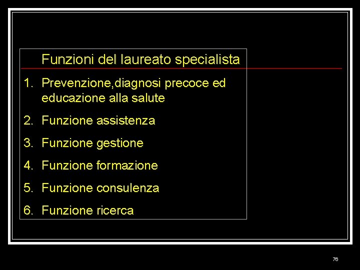 Funzioni del laureato specialista 1. Prevenzione, diagnosi precoce ed educazione alla salute 2. Funzione