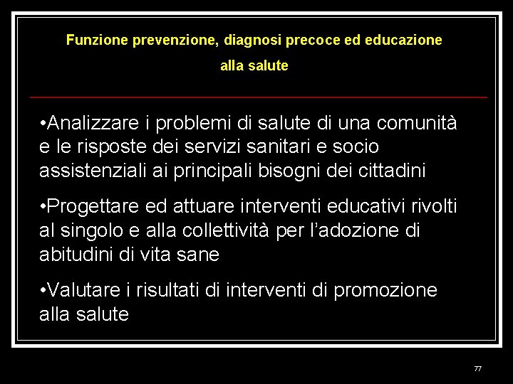 Funzione prevenzione, diagnosi precoce ed educazione alla salute • Analizzare i problemi di salute