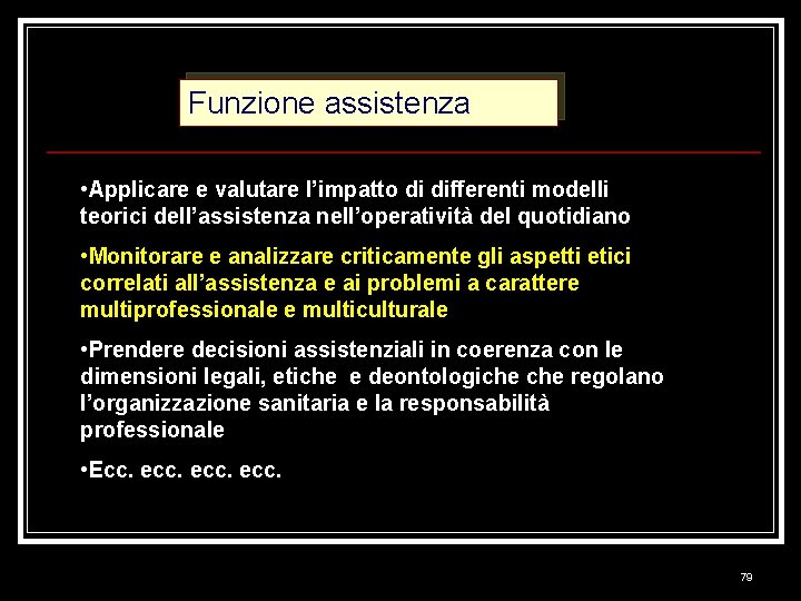 Funzione assistenza • Applicare e valutare l’impatto di differenti modelli teorici dell’assistenza nell’operatività del