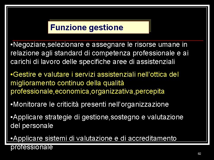 Funzione gestione • Negoziare, selezionare e assegnare le risorse umane in relazione agli standard