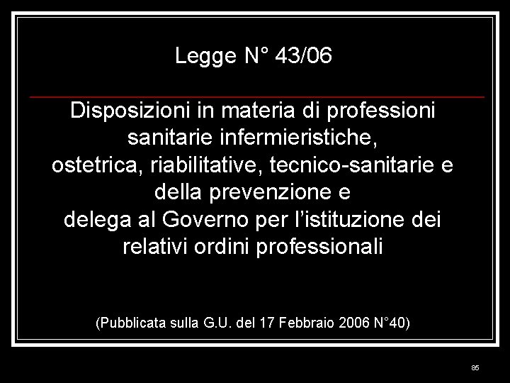 Legge N° 43/06 Disposizioni in materia di professioni sanitarie infermieristiche, ostetrica, riabilitative, tecnico-sanitarie e