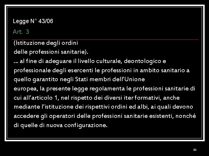 Legge N° 43/06 Art. 3 (Istituzione degli ordini delle professioni sanitarie). … al fine