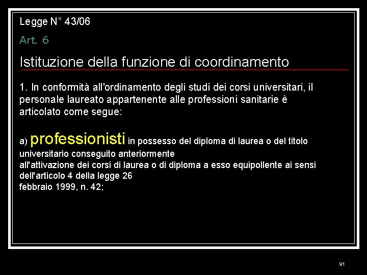 Legge N° 43/06 Art. 6 Istituzione della funzione di coordinamento 1. In conformità all'ordinamento