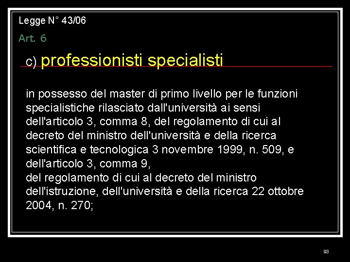 Legge N° 43/06 Art. 6 c) professionisti specialisti in possesso del master di primo