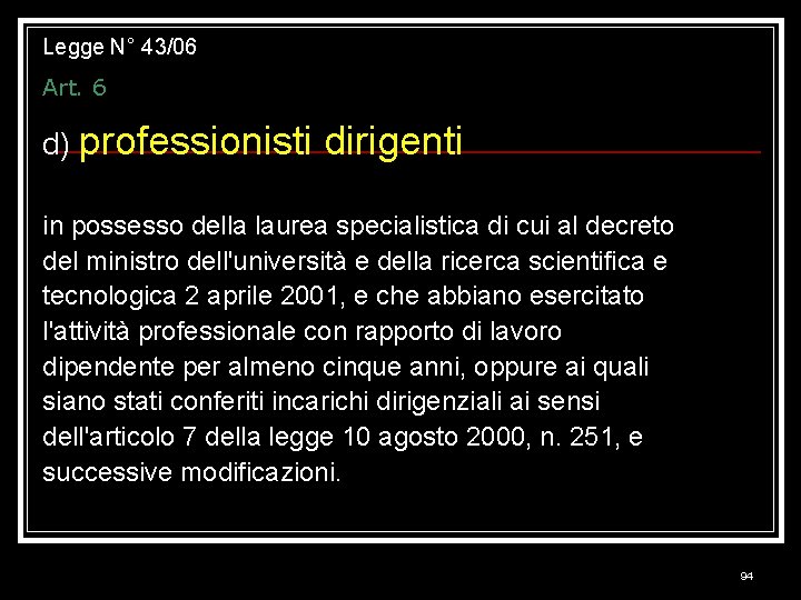 Legge N° 43/06 Art. 6 d) professionisti dirigenti in possesso della laurea specialistica di