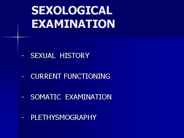 SEXOLOGICAL EXAMINATION - SEXUAL HISTORY - CURRENT FUNCTIONING - SOMATIC EXAMINATION - PLETHYSMOGRAPHY 
