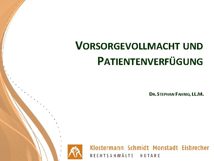 VORSORGEVOLLMACHT UND PATIENTENVERFÜGUNG DR. STEPHAN FAHRIG, LL. M. 