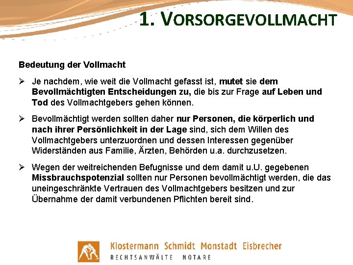 1. VORSORGEVOLLMACHT Bedeutung der Vollmacht Ø Je nachdem, wie weit die Vollmacht gefasst ist,