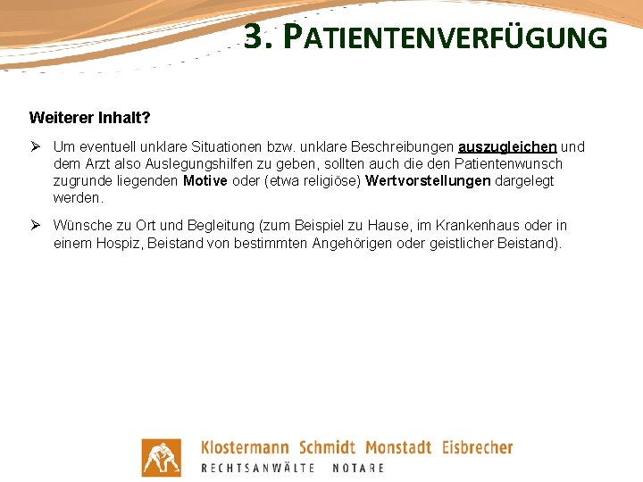 3. PATIENTENVERFÜGUNG Weiterer Inhalt? Ø Um eventuell unklare Situationen bzw. unklare Beschreibungen auszugleichen und