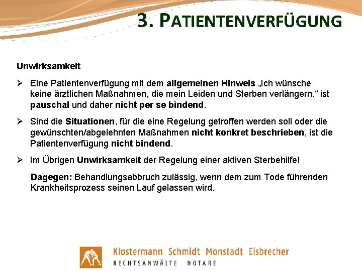 3. PATIENTENVERFÜGUNG Unwirksamkeit Ø Eine Patientenverfügung mit dem allgemeinen Hinweis „Ich wünsche keine ärztlichen