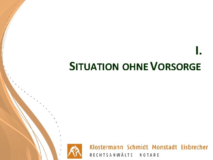 I. SITUATION OHNE VORSORGE 