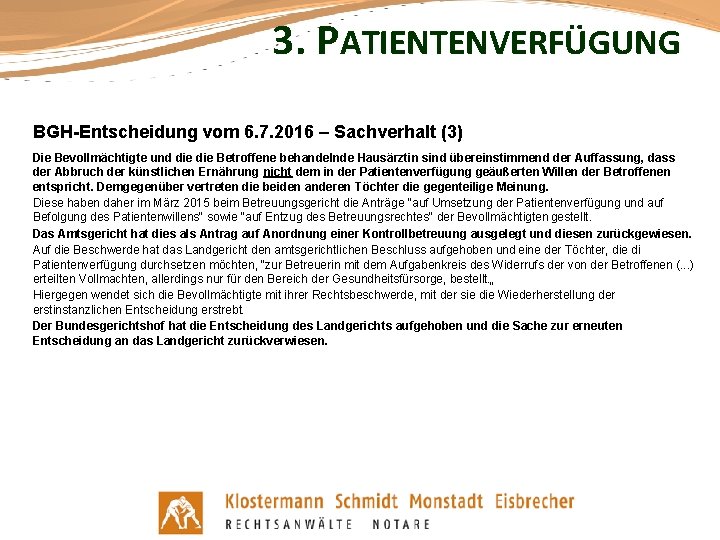 3. PATIENTENVERFÜGUNG BGH-Entscheidung vom 6. 7. 2016 – Sachverhalt (3) Die Bevollmächtigte und die