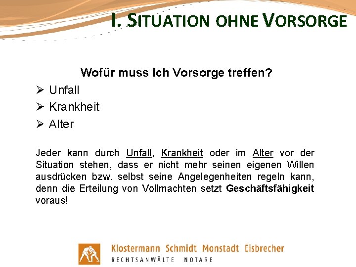 I. SITUATION OHNE VORSORGE Wofür muss ich Vorsorge treffen? Ø Unfall Ø Krankheit Ø
