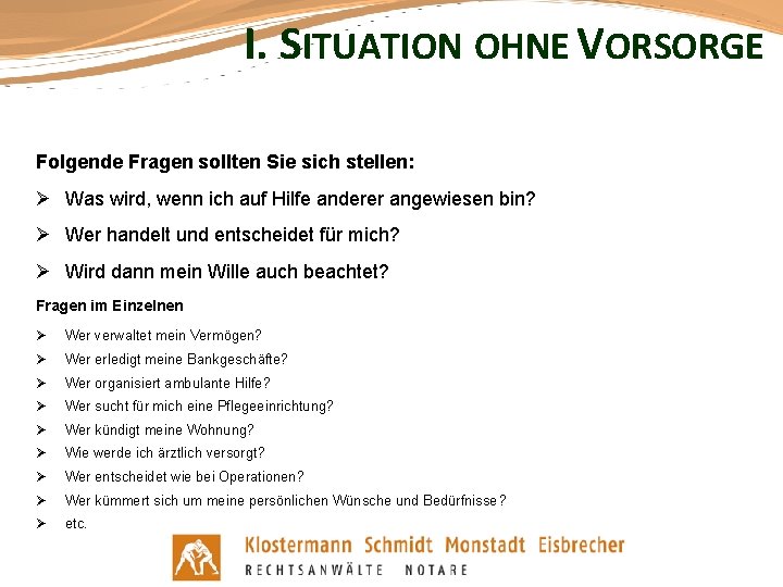 I. SITUATION OHNE VORSORGE Folgende Fragen sollten Sie sich stellen: Ø Was wird, wenn