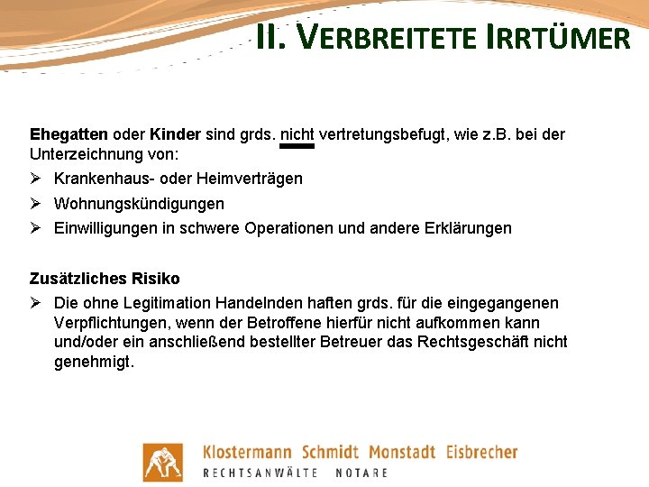 II. VERBREITETE IRRTÜMER Ehegatten oder Kinder sind grds. nicht vertretungsbefugt, wie z. B. bei