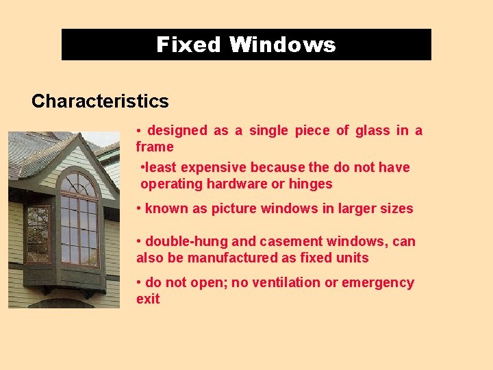 Fixed Windows Characteristics • designed as a single piece of glass in a frame