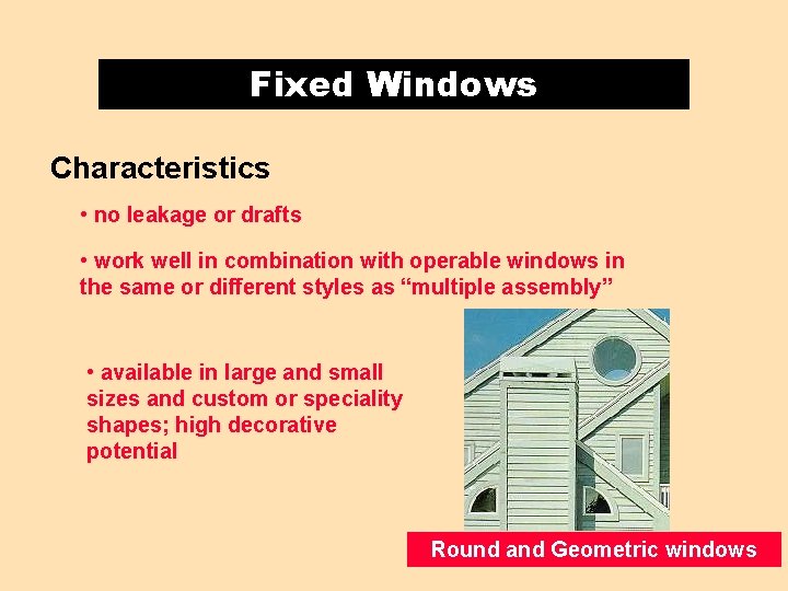 Fixed Windows Characteristics • no leakage or drafts • work well in combination with