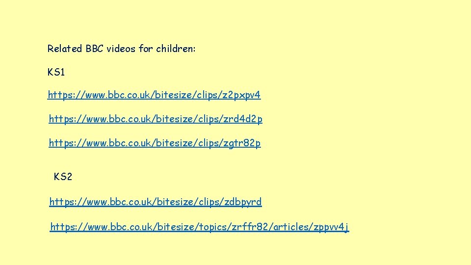 Related BBC videos for children: KS 1 https: //www. bbc. co. uk/bitesize/clips/z 2 pxpv