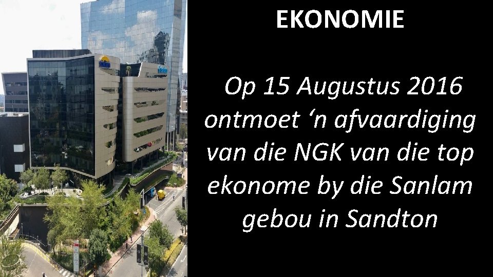 EKONOMIE Op 15 Augustus 2016 ontmoet ‘n afvaardiging van die NGK van die top