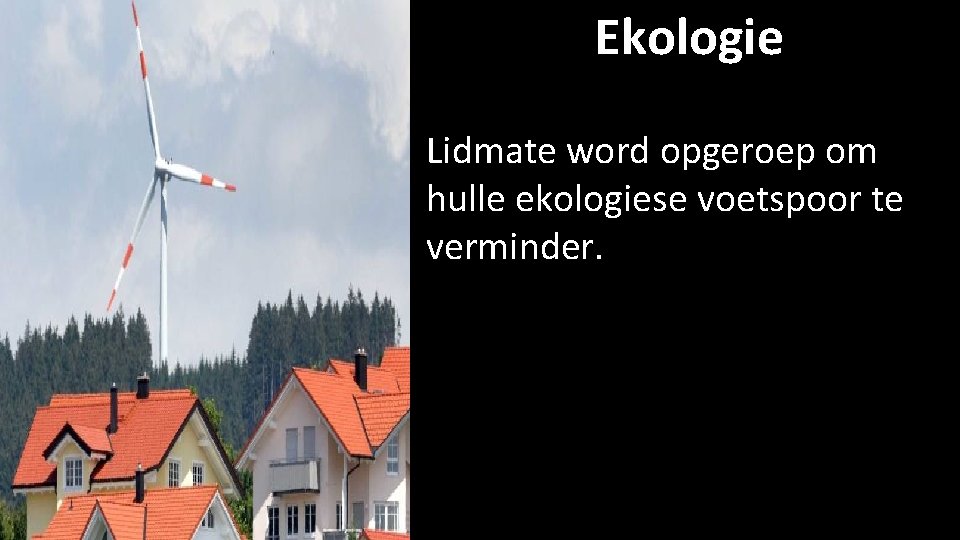 Ekologie Lidmate word opgeroep om hulle ekologiese voetspoor te verminder. 