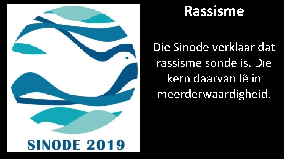 Rassisme Die Sinode verklaar dat rassisme sonde is. Die kern daarvan lê in meerderwaardigheid.