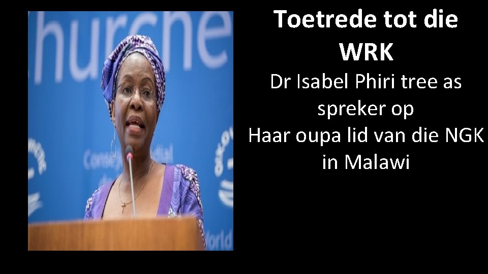 Toetrede tot die WRK Dr Isabel Phiri tree as spreker op Haar oupa lid