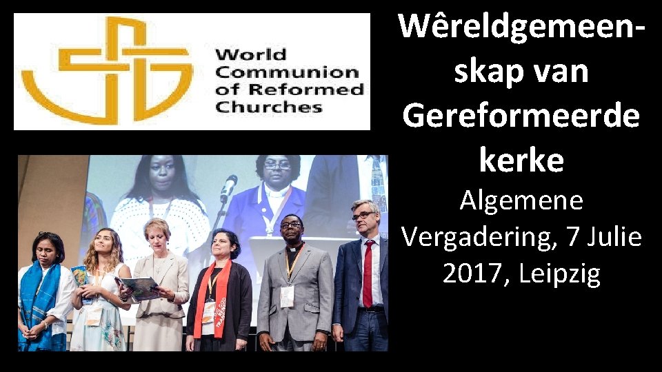 Wêreldgemeenskap van Gereformeerde kerke Algemene Vergadering, 7 Julie 2017, Leipzig 