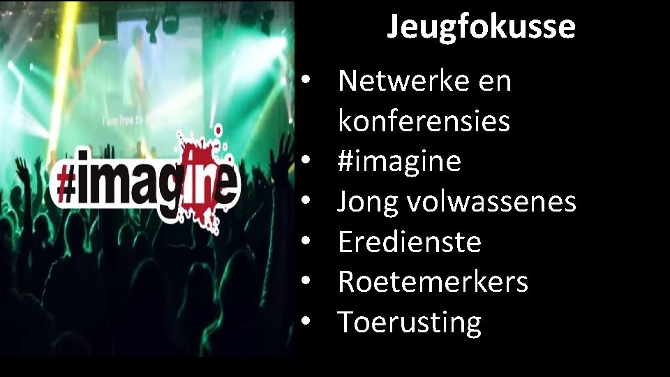 Jeugfokusse • Netwerke en konferensies • #imagine • Jong volwassenes • Eredienste • Roetemerkers