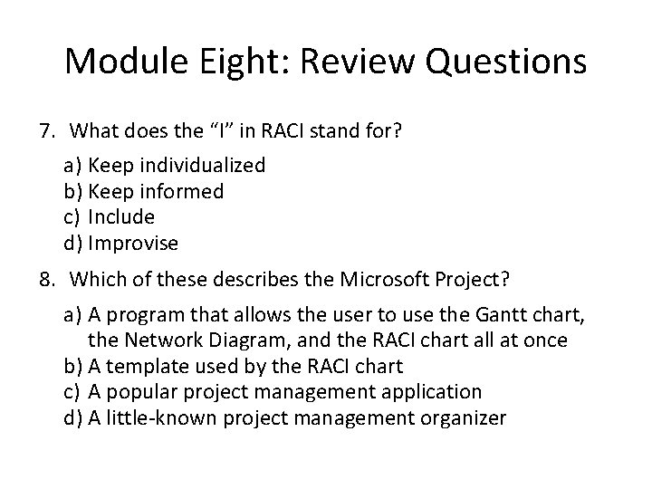 Module Eight: Review Questions 7. What does the “I” in RACI stand for? a)