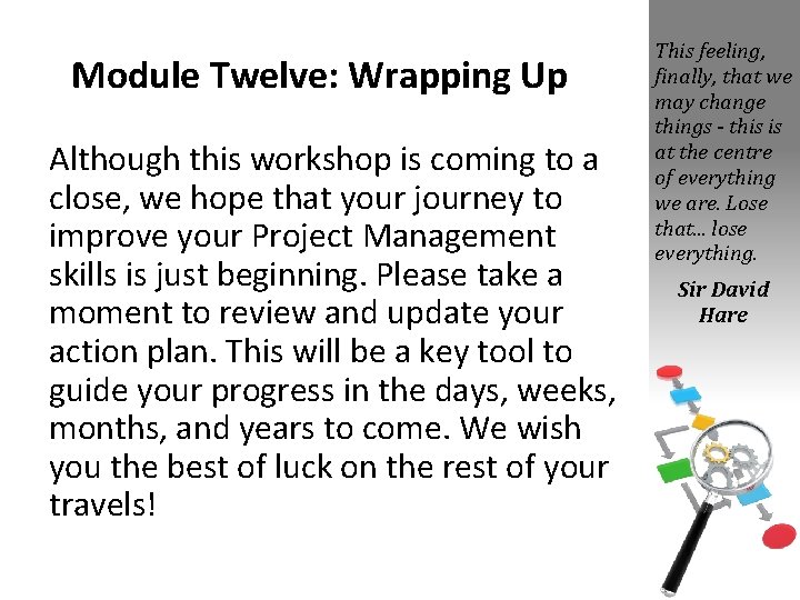 Module Twelve: Wrapping Up Although this workshop is coming to a close, we hope