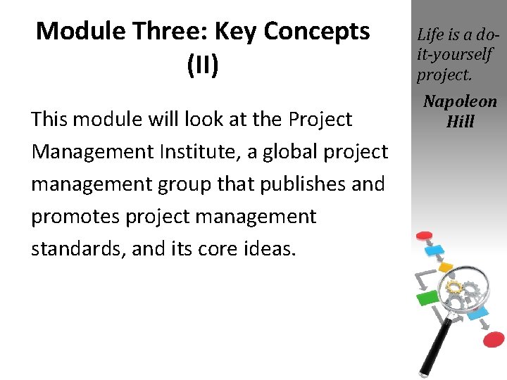 Module Three: Key Concepts (II) This module will look at the Project Management Institute,