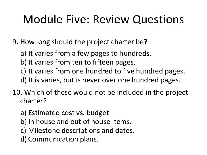 Module Five: Review Questions 9. How long should the project charter be? a) It