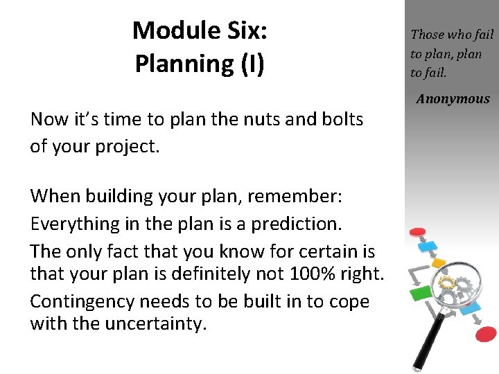 Module Six: Planning (I) Now it’s time to plan the nuts and bolts of