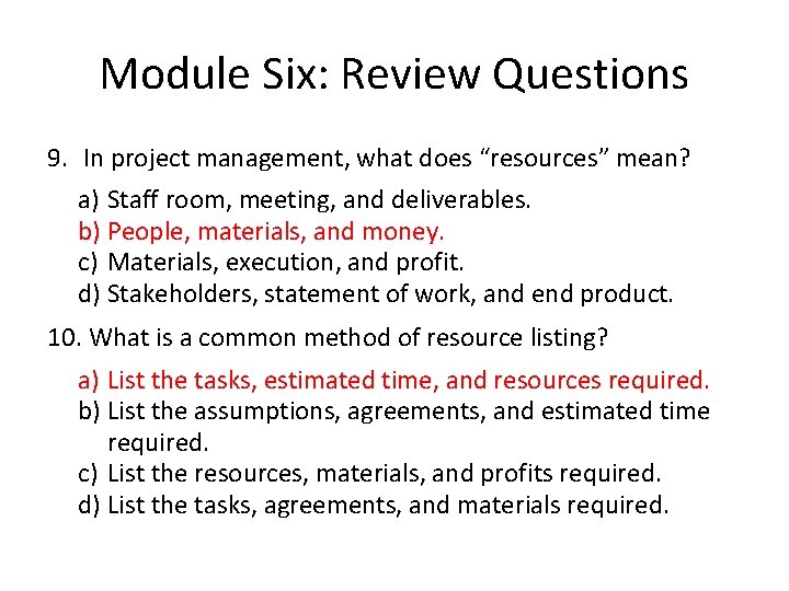 Module Six: Review Questions 9. In project management, what does “resources” mean? a) Staff