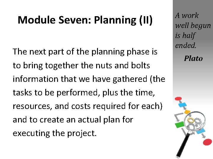 Module Seven: Planning (II) The next part of the planning phase is to bring