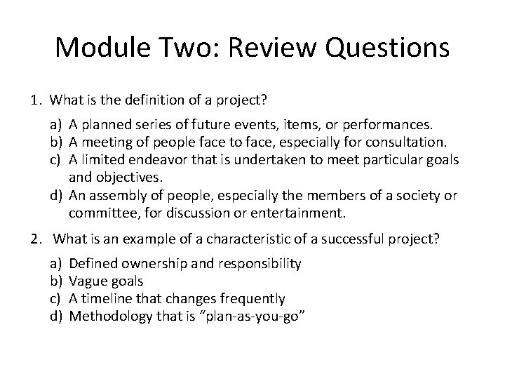 Module Two: Review Questions 1. What is the definition of a project? a) A