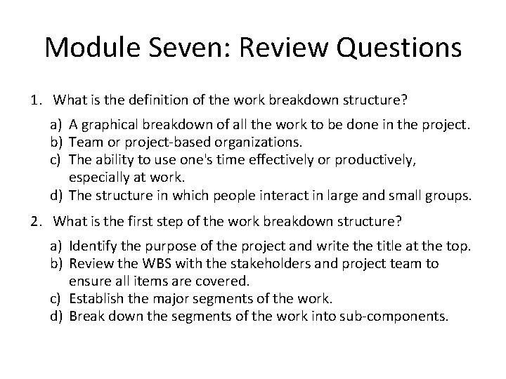 Module Seven: Review Questions 1. What is the definition of the work breakdown structure?