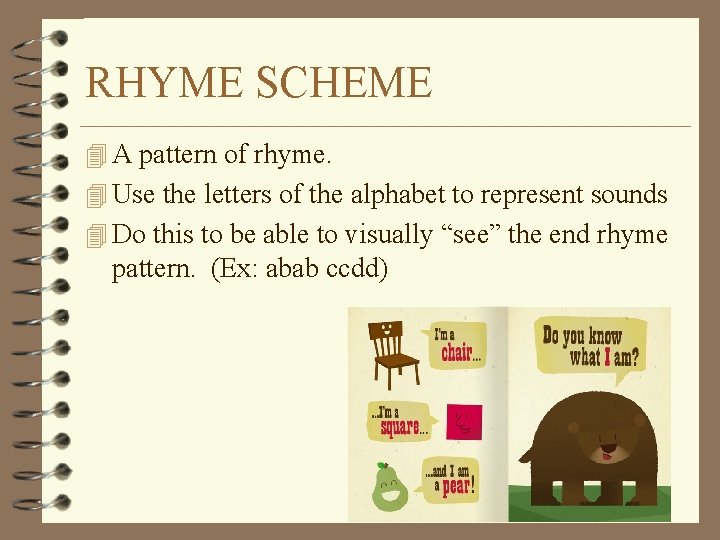 RHYME SCHEME 4 A pattern of rhyme. 4 Use the letters of the alphabet