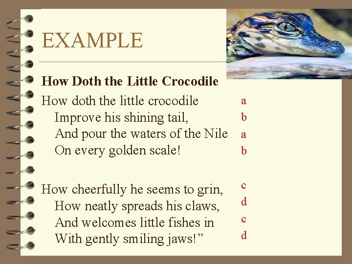 EXAMPLE How Doth the Little Crocodile How doth the little crocodile Improve his shining