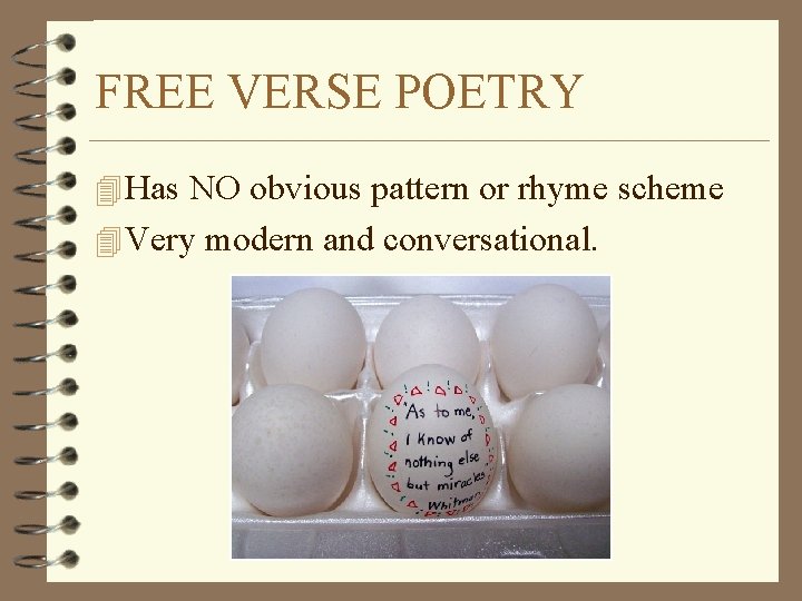 FREE VERSE POETRY 4 Has NO obvious pattern or rhyme scheme 4 Very modern