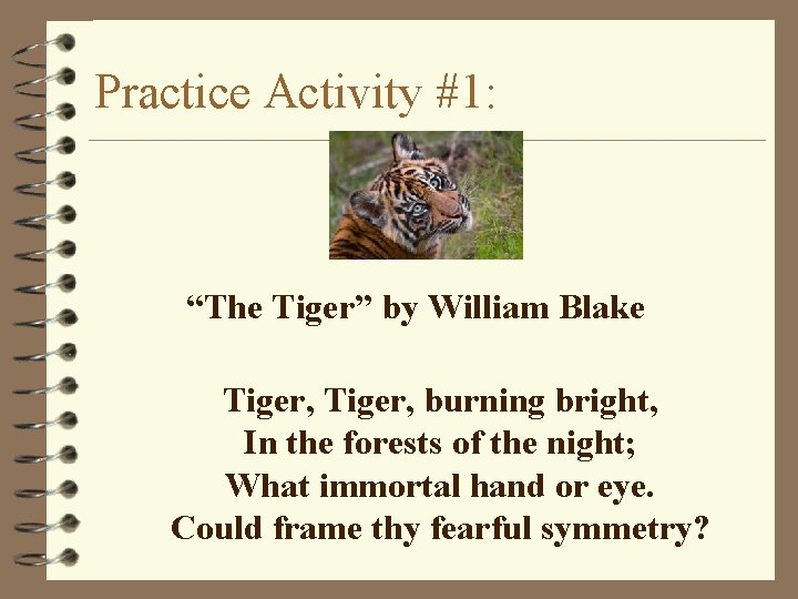 Practice Activity #1: “The Tiger” by William Blake Tiger, burning bright, In the forests