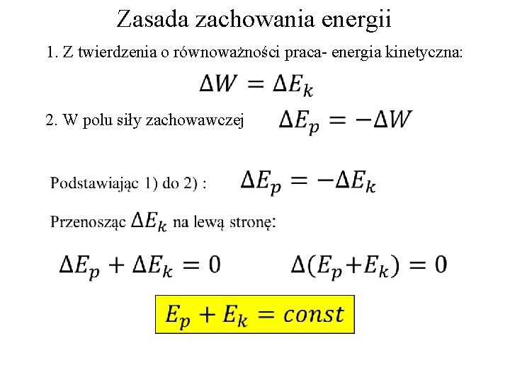 Zasada zachowania energii 1. Z twierdzenia o równoważności praca- energia kinetyczna: 2. W polu