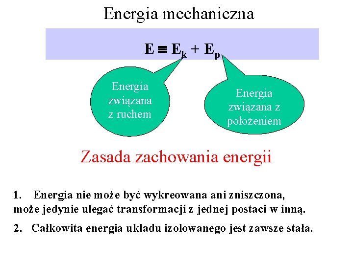 Energia mechaniczna E Ek + Ep Energia związana z ruchem Energia związana z położeniem