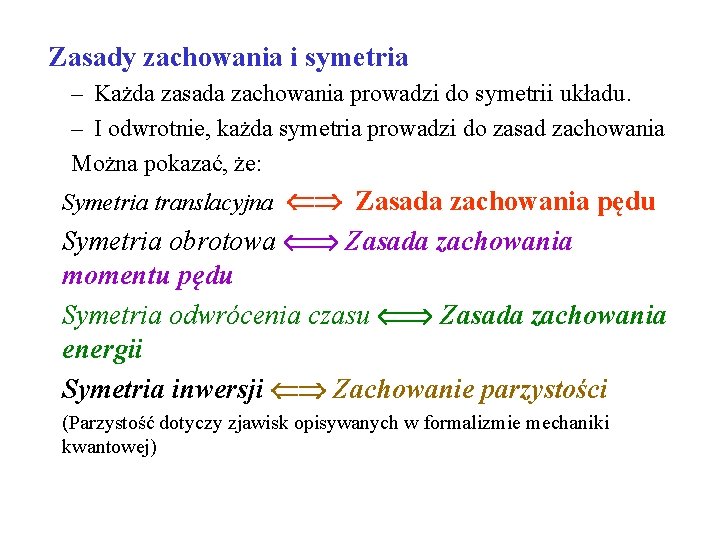 Zasady zachowania i symetria – Każda zasada zachowania prowadzi do symetrii układu. – I