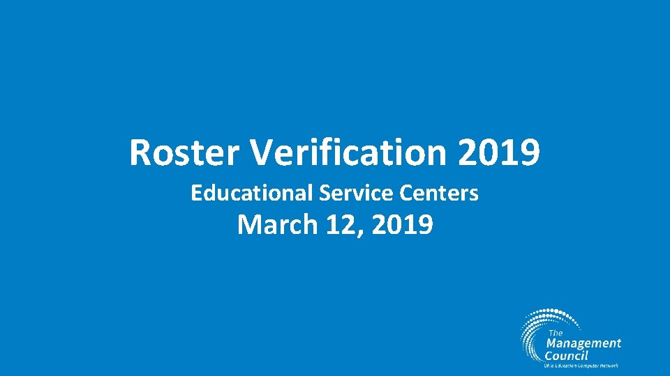 Roster Verification 2019 Educational Service Centers March 12, 2019 