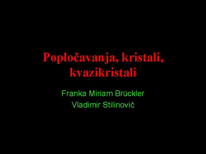 Popločavanja, kristali, kvazikristali Franka Miriam Brückler Vladimir Stilinović 