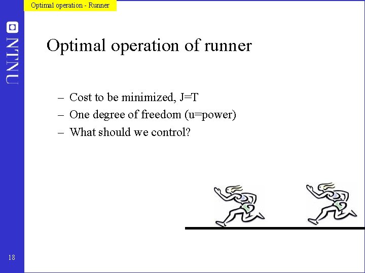 Optimal operation - Runner Optimal operation of runner – Cost to be minimized, J=T