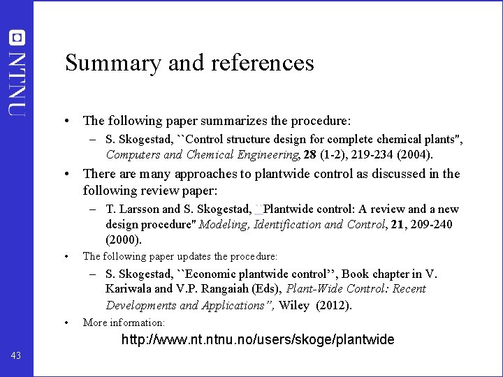 Summary and references • The following paper summarizes the procedure: – S. Skogestad, ``Control